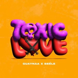 Guaynaa Ft. Beele – Toxic Love